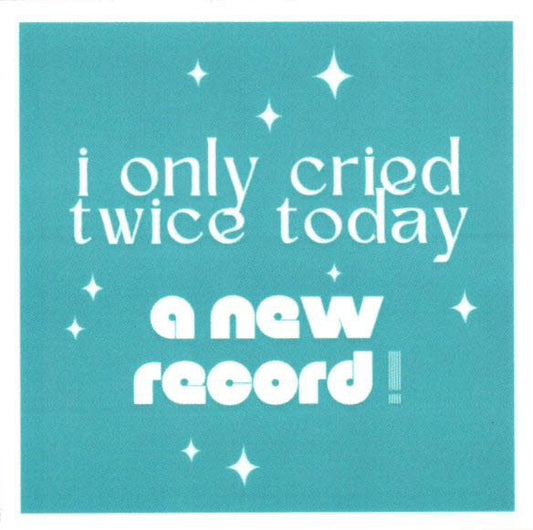I only cried twice today
